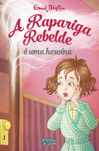 A Rapariga Rebelde é uma Heroína - BLYTON, ENID