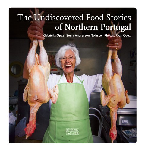 The Undiscovered Food Stories of Northern Portugal - OPAZ, GABRIELLA & NOLASCO, SÓNIA