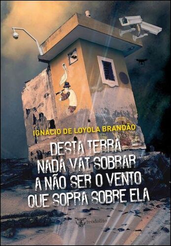 DESTA TERRA NADA VAI SOBRAR A NAO SER O - BRANDÃO, IGNÁCIO DE LOYOLA