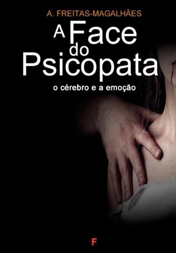 A Face do Psicopata - O Cérebro e a Emoção - eBook - FREITAS-MAGALHÃES, A.