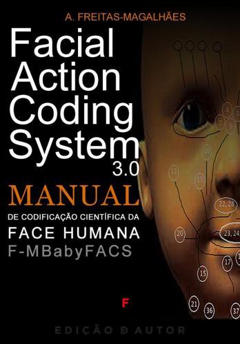 Facial Action Coding System 3.0 - Manual de Codificação Científica da Face Humana - eBook - FREITAS-MAGALHÃES, A.