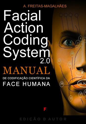 Facial Action Coding System - Manual de Codificação Científica da Face Humana 2.0 - eBook - FREITAS-MAGALHÃES, A.