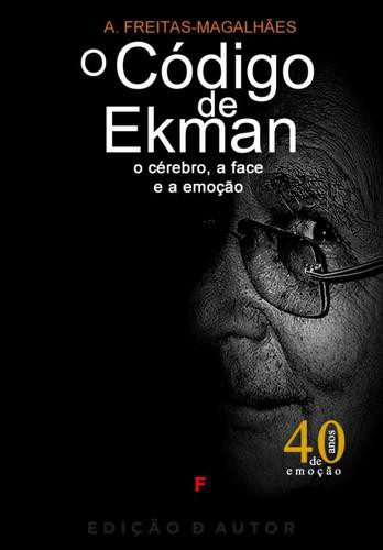 O Código de Ekman: O Cérebro, a Face e a Emoção (edição revista e anotada) - eBook - FREITAS-MAGALHÃES, A.