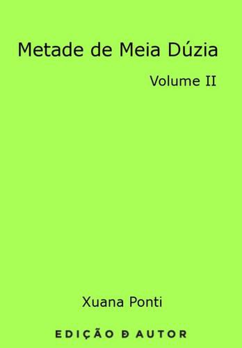 Metade de Meia Dúzia - II - eBook - PONTI, XUANA